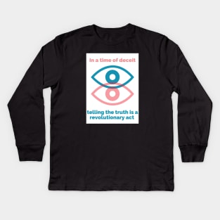 George Orwell Quote - Orwell Saying - 1984 -In a Time of Deceit Telling the Truth is a Revolutionary Act Kids Long Sleeve T-Shirt